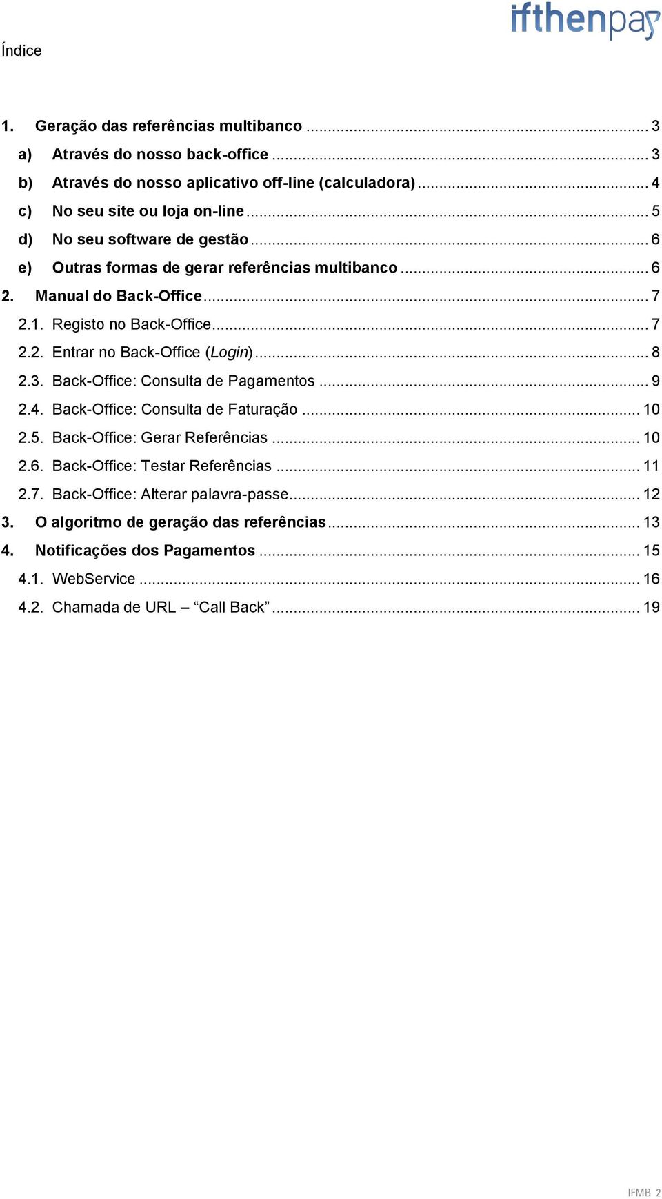 .. 8 2.3. Back-Office: Consulta de Pagamentos... 9 2.4. Back-Office: Consulta de Faturação... 10 2.5. Back-Office: Gerar Referências... 10 2.6. Back-Office: Testar Referências... 11 2.7.