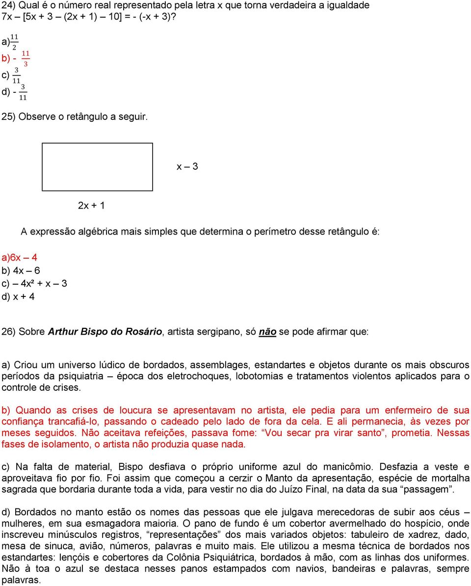 afirmar que: a) Criou um universo lúdico de bordados, assemblages, estandartes e objetos durante os mais obscuros períodos da psiquiatria época dos eletrochoques, lobotomias e tratamentos violentos