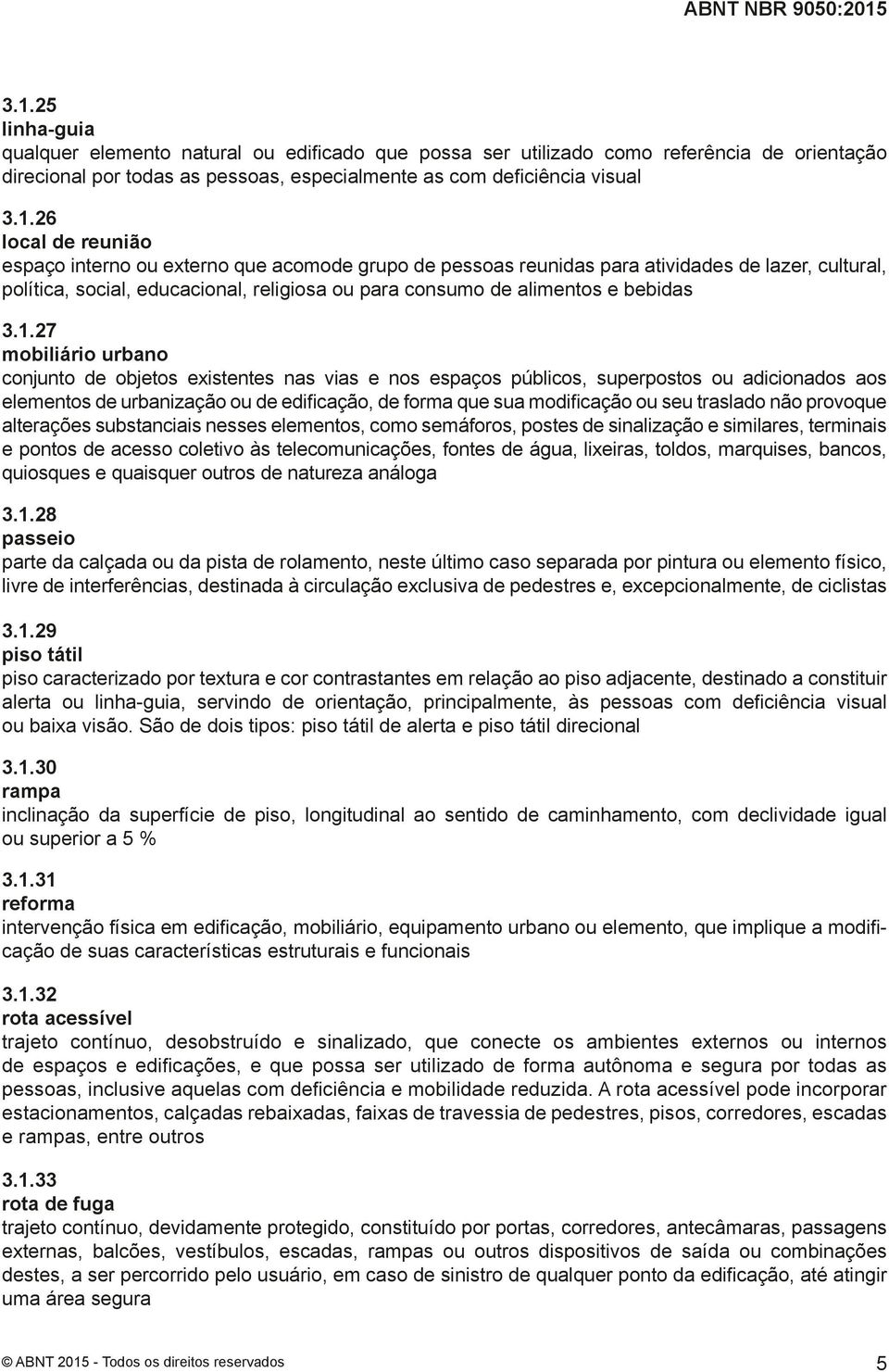 27 mobiliário urbano conjunto de objetos existentes nas vias e nos espaços públicos, superpostos ou adicionados aos elementos de urbanização ou de edificação, de forma que sua modificação ou seu