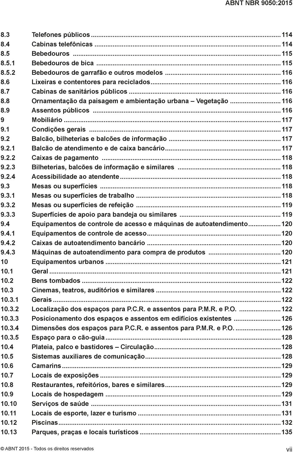 ..117 9.1 Condições gerais...117 9.2 Balcão, bilheterias e balcões de informação... 117 9.2.1 Balcão de atendimento e de caixa bancário... 117 9.2.2 Caixas de pagamento...118 9.2.3 Bilheterias, balcões de informação e similares.