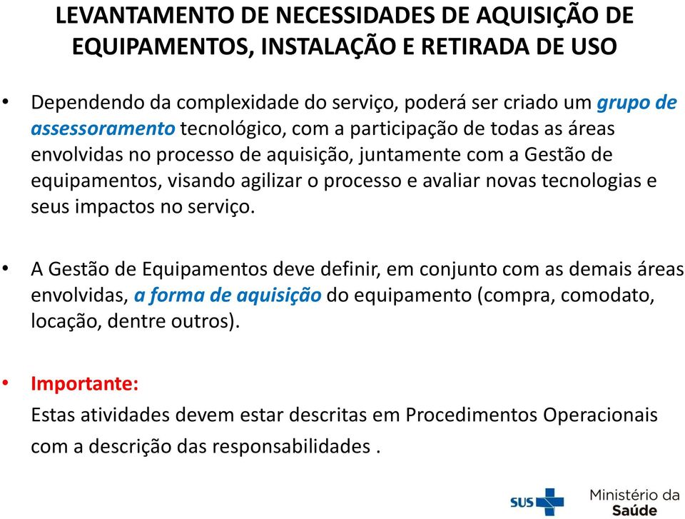 processo e avaliar novas tecnologias e seus impactos no serviço.