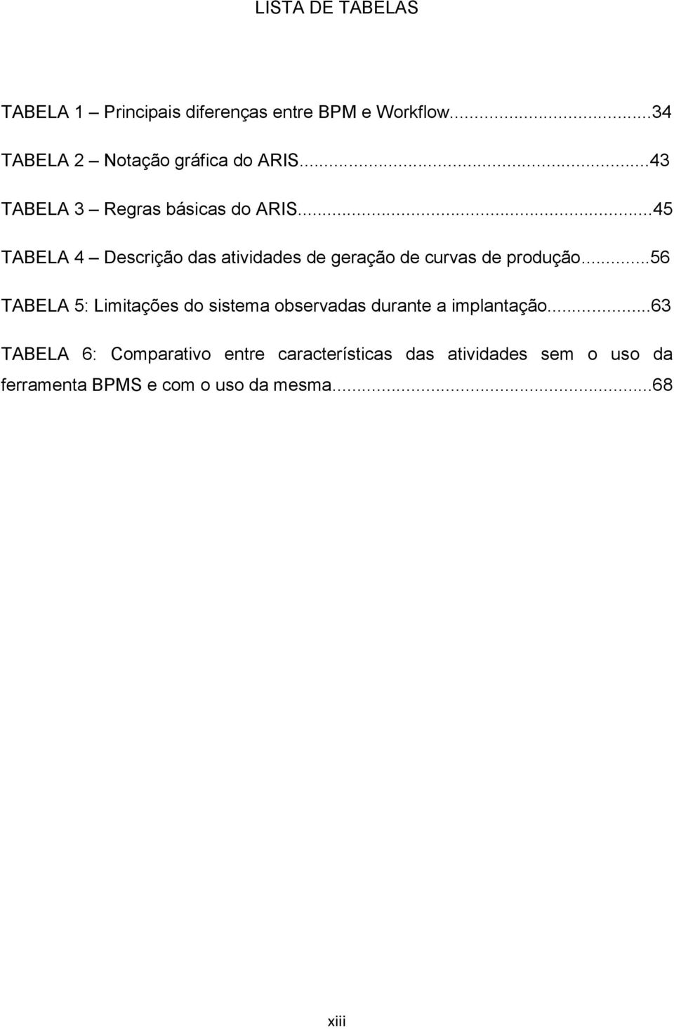 ..45 TABELA 4 Descrição das atividades de geração de curvas de produção.