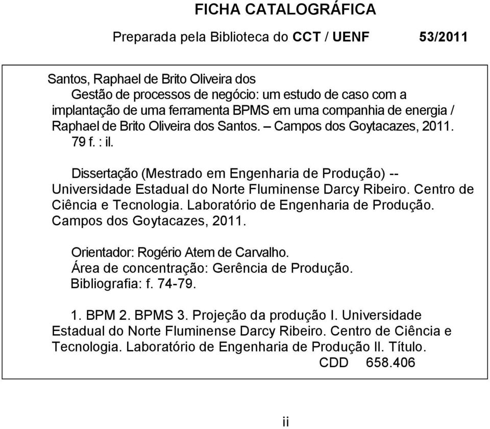 Dissertação (Mestrado em Engenharia de Produção) -- Universidade Estadual do Norte Fluminense Darcy Ribeiro. Centro de Ciência e Tecnologia. Laboratório de Engenharia de Produção.