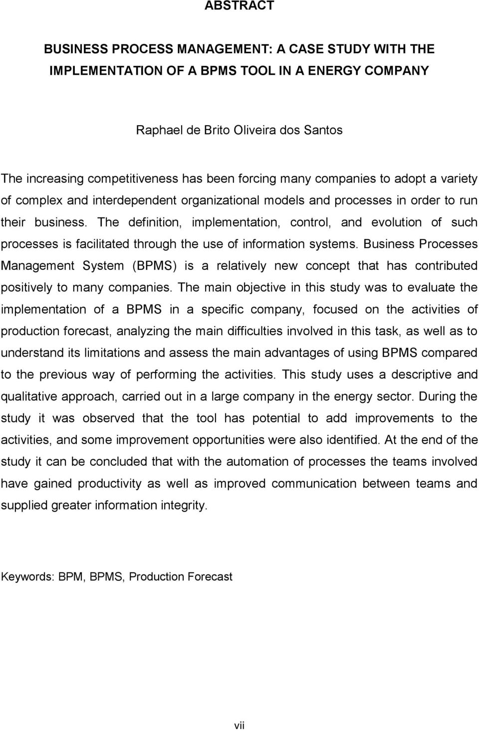 The definition, implementation, control, and evolution of such processes is facilitated through the use of information systems.