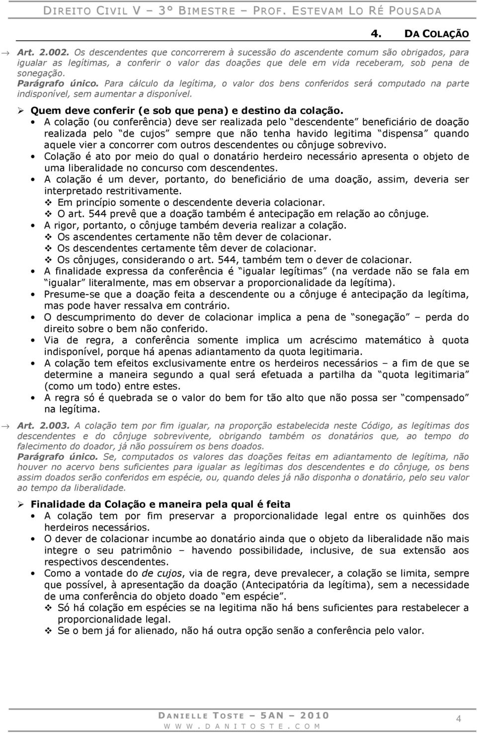 Parágrafo único. Para cálculo da legítima, o valor dos bens conferidos será computado na parte indisponível, sem aumentar a disponível. Quem deve conferir (e sob que pena) e destino da colação.