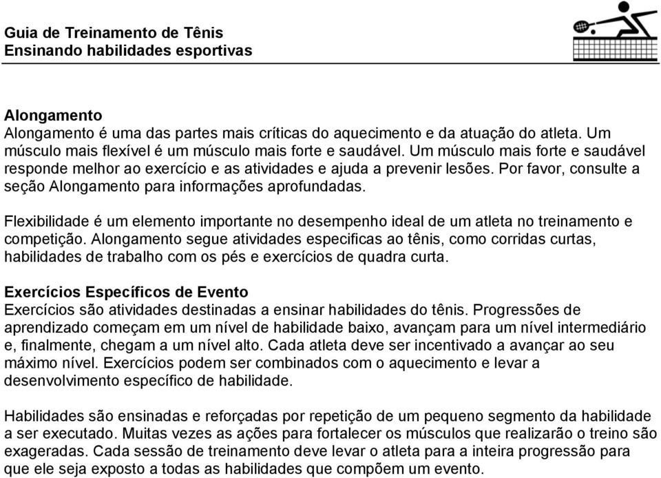 Flexibilidade é um elemento importante no desempenho ideal de um atleta no treinamento e competição.