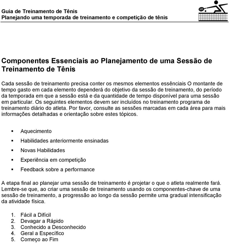 uma sessão em particular. Os seguintes elementos devem ser incluídos no treinamento programa de treinamento diário do atleta.