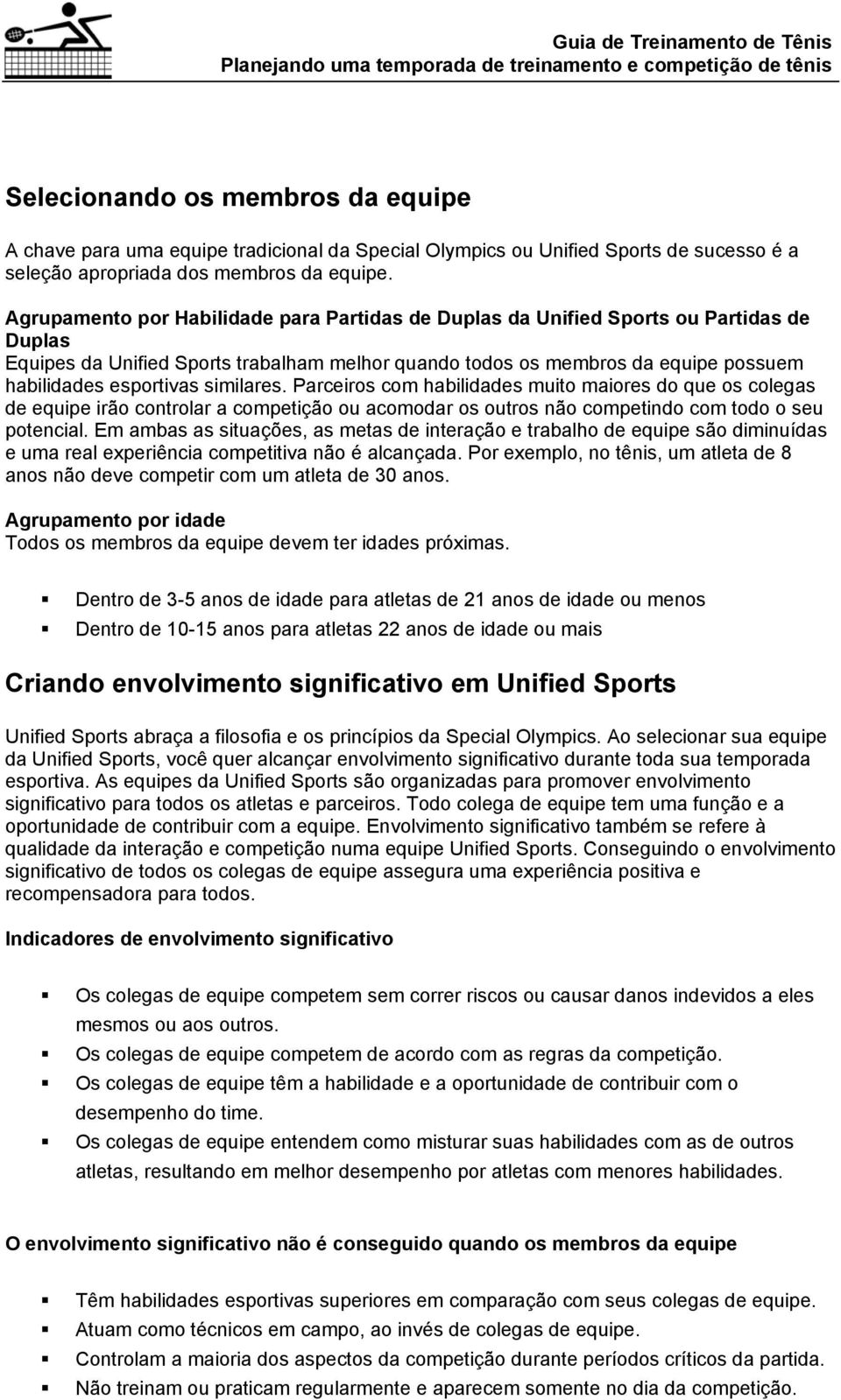 Agrupamento por Habilidade para Partidas de Duplas da Unified Sports ou Partidas de Duplas Equipes da Unified Sports trabalham melhor quando todos os membros da equipe possuem habilidades esportivas