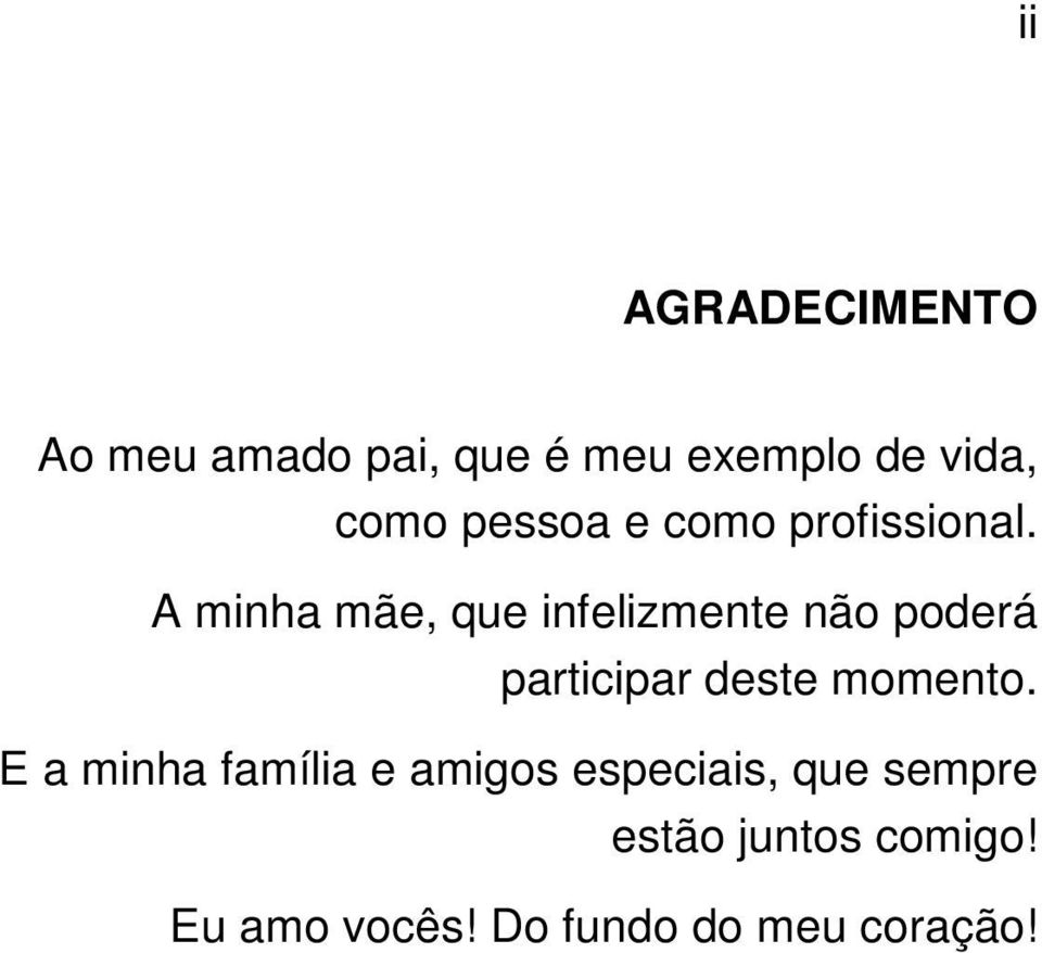 A minha mãe, que infelizmente não poderá participar deste momento.