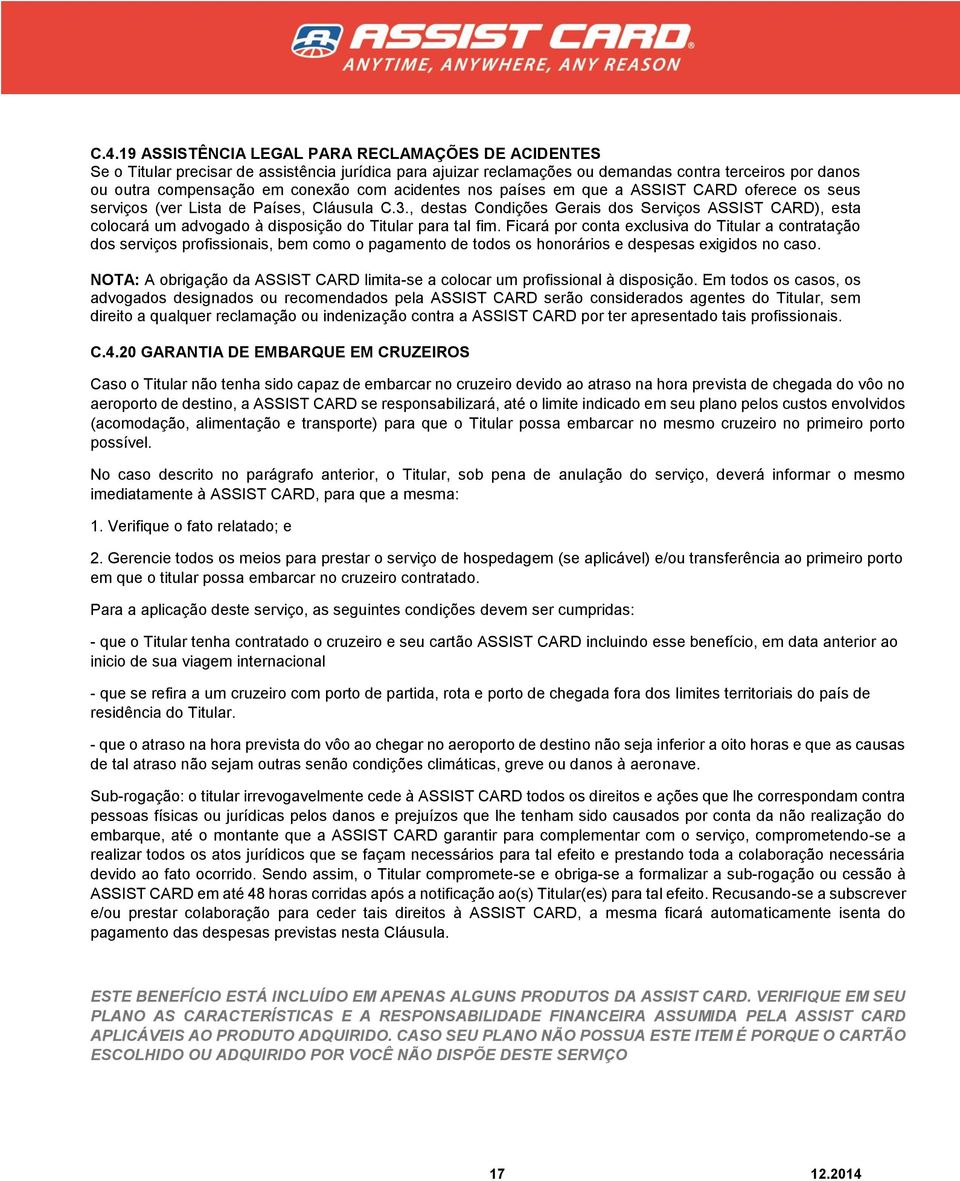 , destas Condições Gerais dos Serviços ASSIST CARD), esta colocará um advogado à disposição do Titular para tal fim.