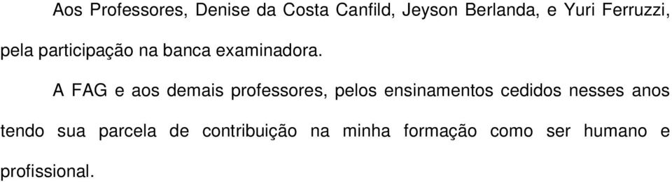 A FAG e aos demais professores, pelos ensinamentos cedidos nesses