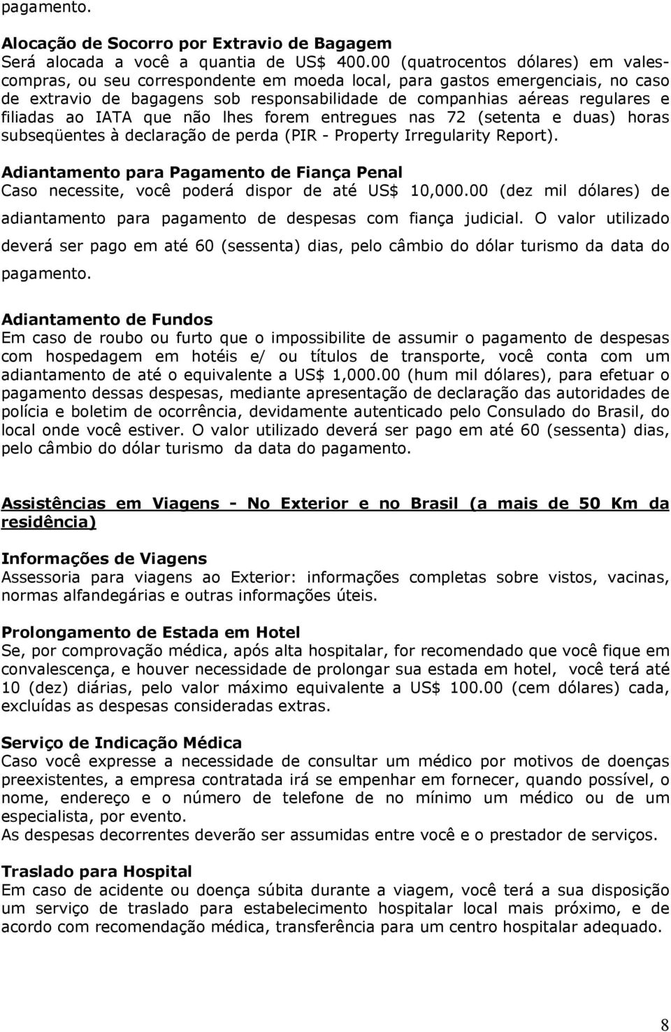 filiadas ao IATA que não lhes forem entregues nas 72 (setenta e duas) horas subseqüentes à declaração de perda (PIR - Property Irregularity Report).