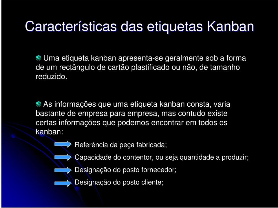 As informações que uma etiqueta kanban consta, varia bastante de empresa para empresa, mas contudo existe certas