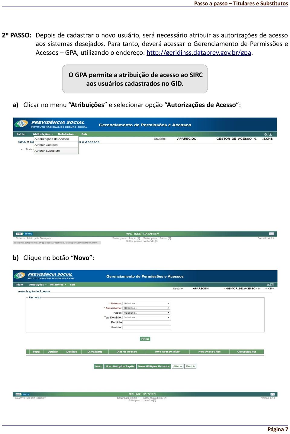 Para tanto, deverá acessar o Gerenciamento de Permissões e Acessos GPA, utilizando o endereço: