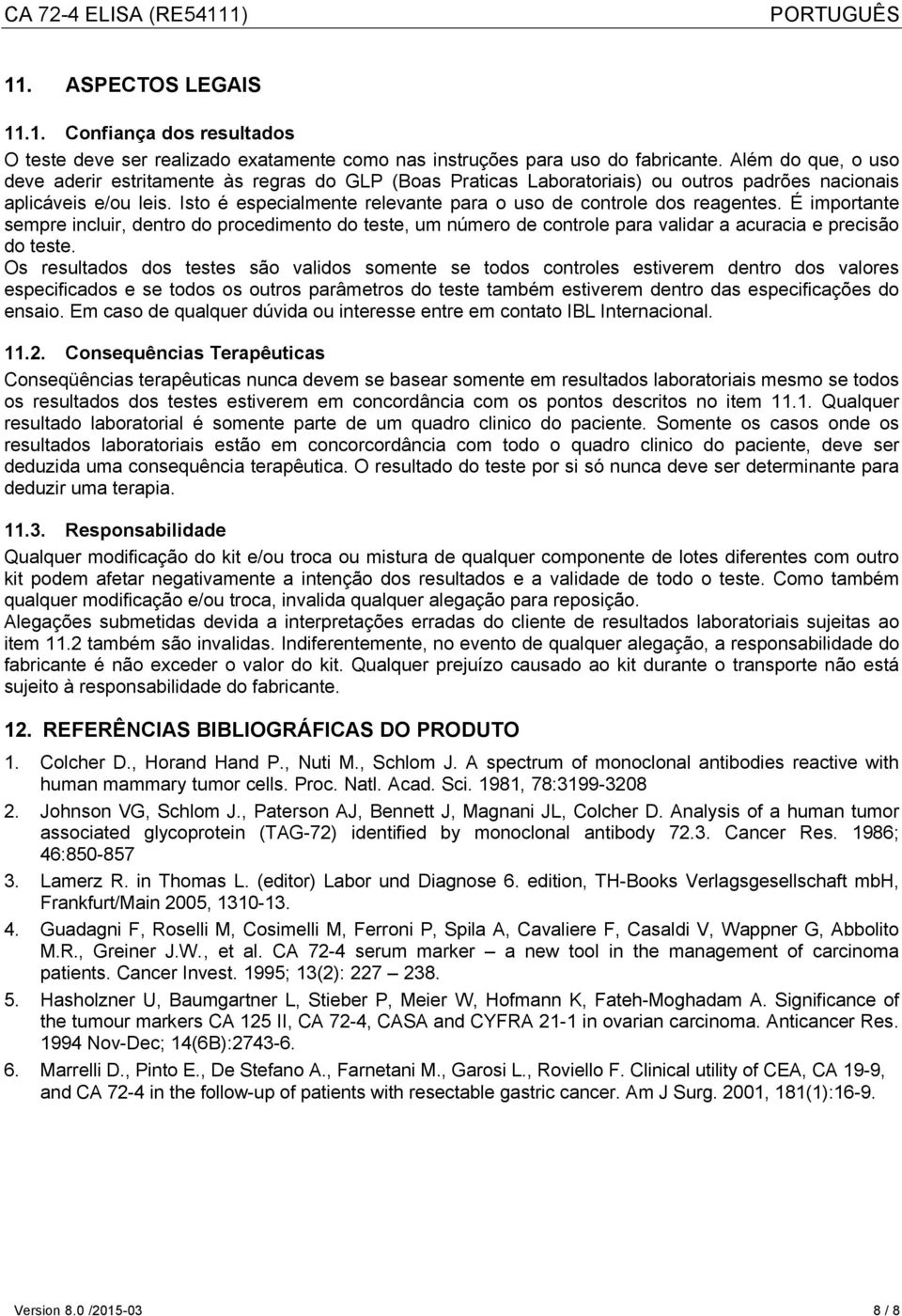 Isto é especialmente relevante para o uso de controle dos reagentes. É importante sempre incluir, dentro do procedimento do teste, um número de controle para validar a acuracia e precisão do teste.