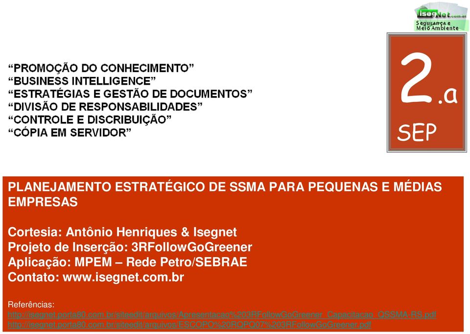 com.br Referências: http://isegnet.porta80.com.br/siteedit/arquivos/apresentacao%203rfollowgogreener_capacitacao_qssma-rs.