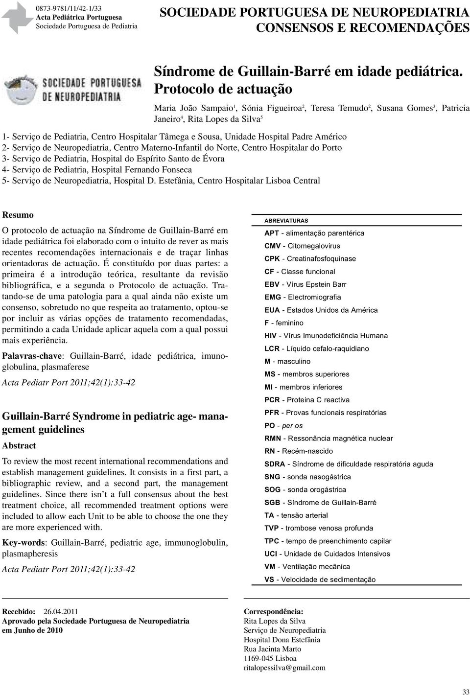 Unidade Hospital Padre Américo 2- Serviço de Neuropediatria, Centro Materno-Infantil do Norte, Centro Hospitalar do Porto 3- Serviço de Pediatria, Hospital do Espírito Santo de Évora 4- Serviço de