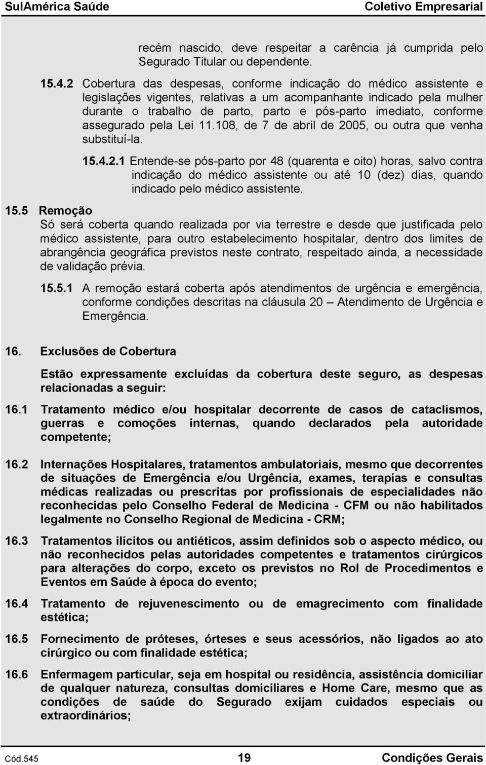 conforme assegurado pela Lei 11.108, de 7 de abril de 20