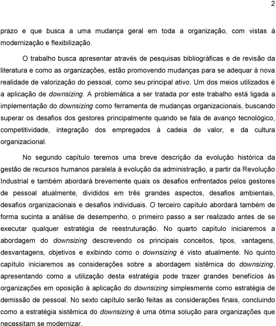 pessoal, como seu principal ativo. Um dos meios utilizados é a aplicação de downsizing.