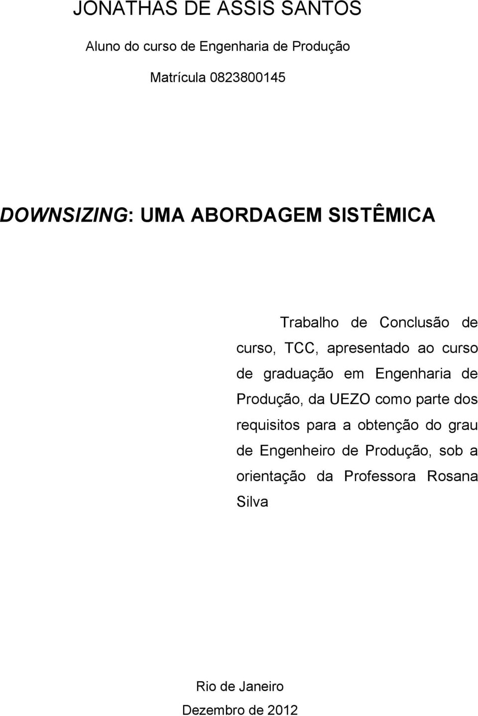 de graduação em Engenharia de Produção, da UEZO como parte dos requisitos para a obtenção do