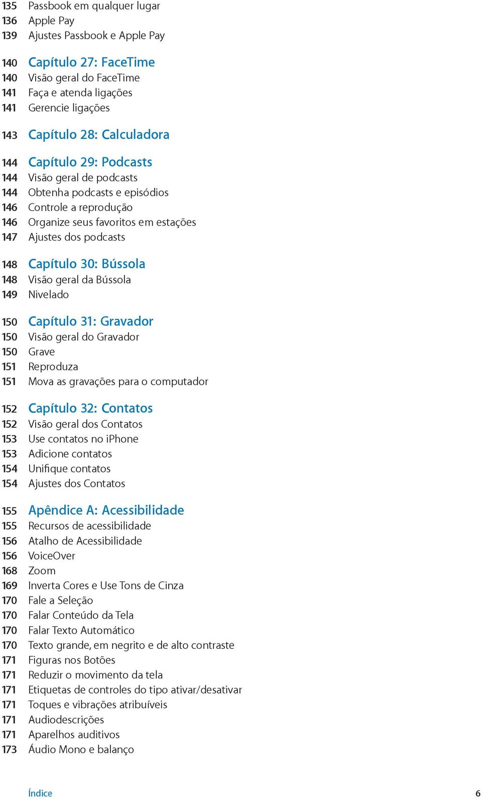 Capítulo 30: Bússola 148 Visão geral da Bússola 149 Nivelado 150 Capítulo 31: Gravador 150 Visão geral do Gravador 150 Grave 151 Reproduza 151 Mova as gravações para o computador 152 Capítulo 32: