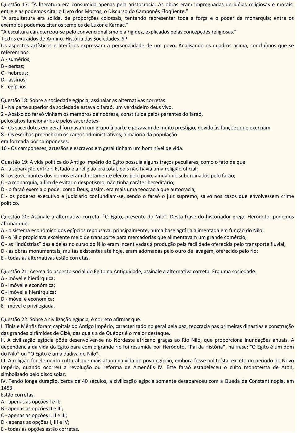 A escultura caracterizou-se pelo convencionalismo e a rigidez, explicados pelas concepções religiosas. Textos extraídos de Aquino. História das Sociedades.