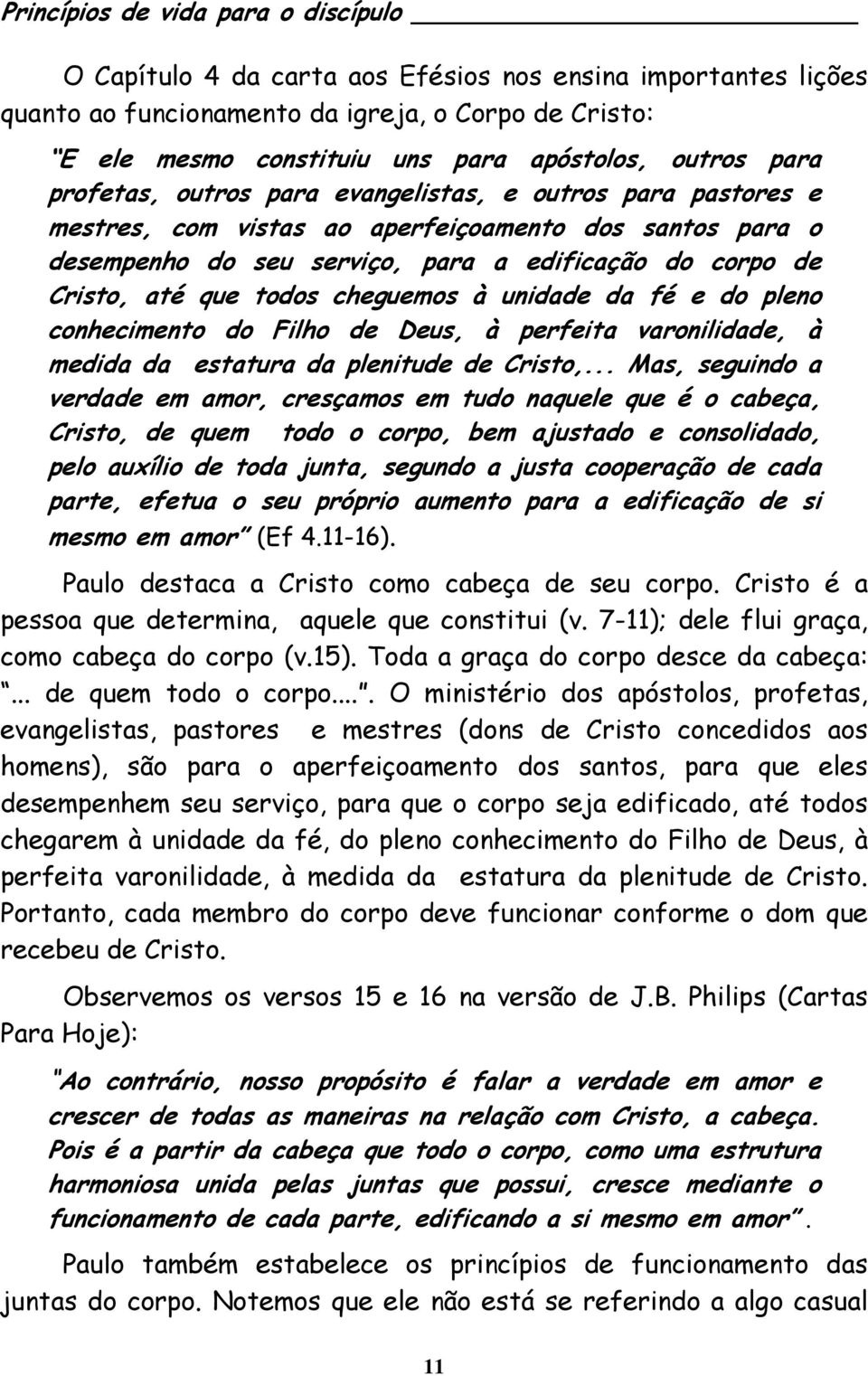 fé e do pleno conhecimento do Filho de Deus, à perfeita varonilidade, à medida da estatura da plenitude de Cristo,.