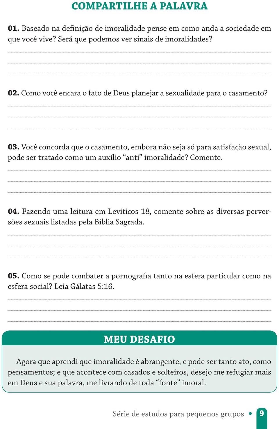 Você concorda que o casamento, embora não seja só para satisfação sexual, pode ser tratado como um auxílio anti imoralidade? Comente. 04.