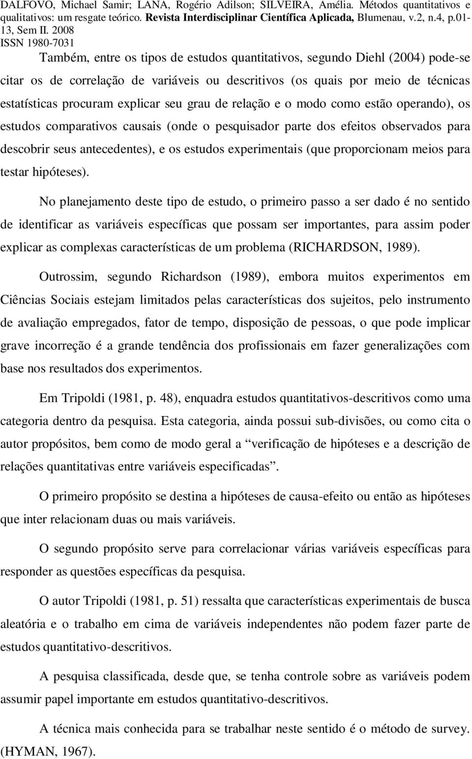 proporcionam meios para testar hipóteses).