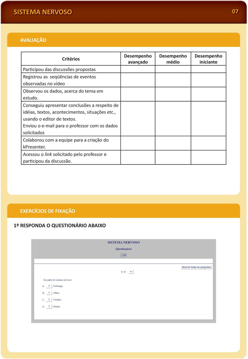 Conseguiu apresentar conclusões a respeito de idéias, textos, acontecimentos, situações etc., usando o editor de textos.