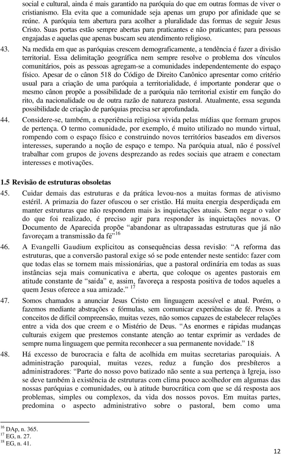 Suas portas estão sempre abertas para praticantes e não praticantes; para pessoas engajadas e aquelas que apenas buscam seu atendimento religioso. 43.