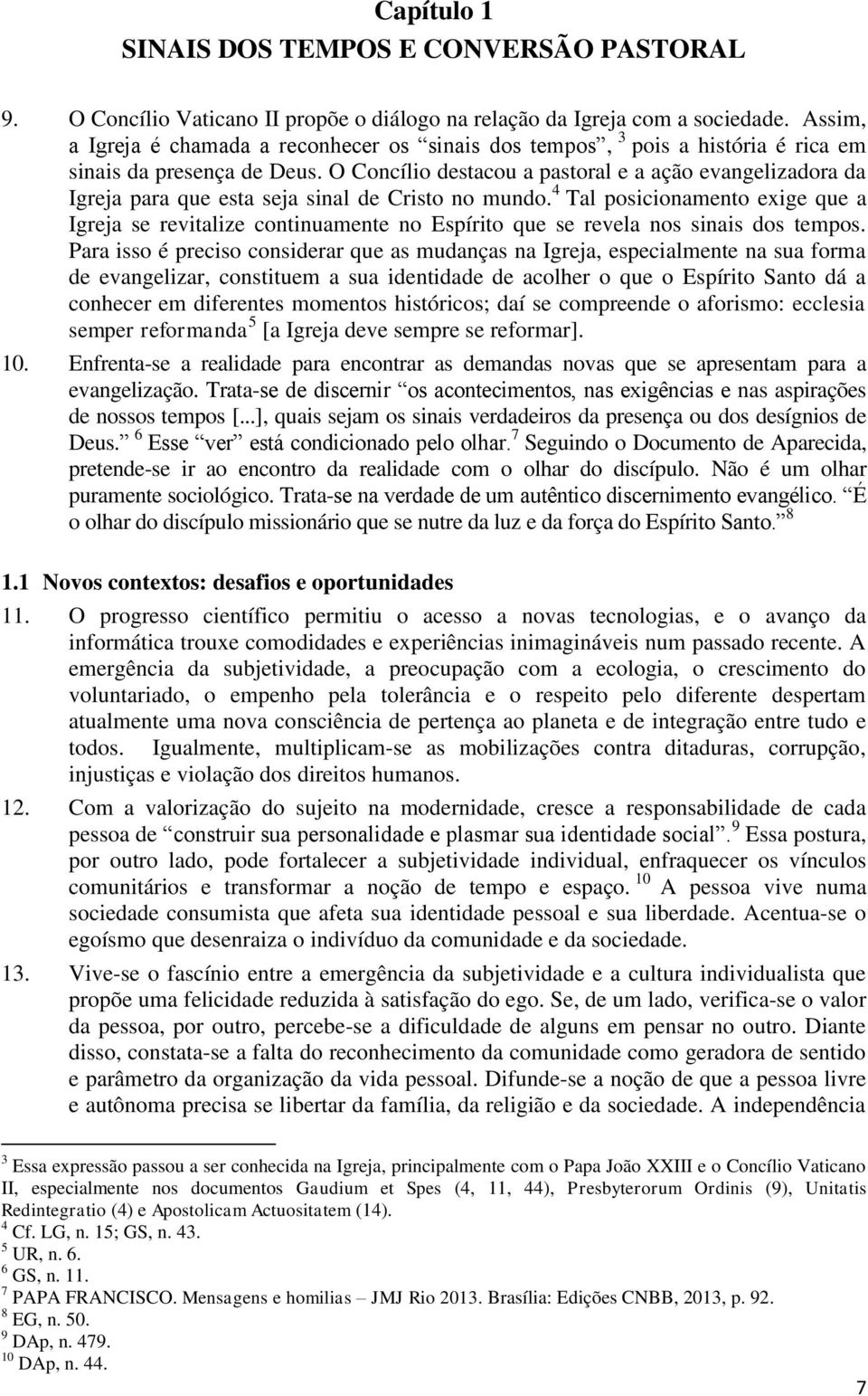 O Concílio destacou a pastoral e a ação evangelizadora da Igreja para que esta seja sinal de Cristo no mundo.