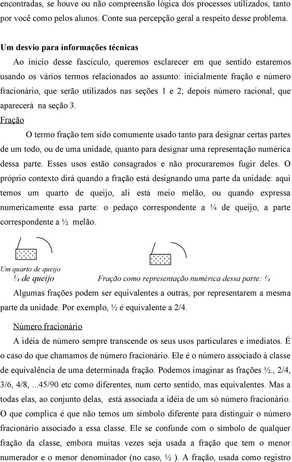 que serão utilizados nas seções 1 e 2; depois número racional, que aparecerá na seção 3.