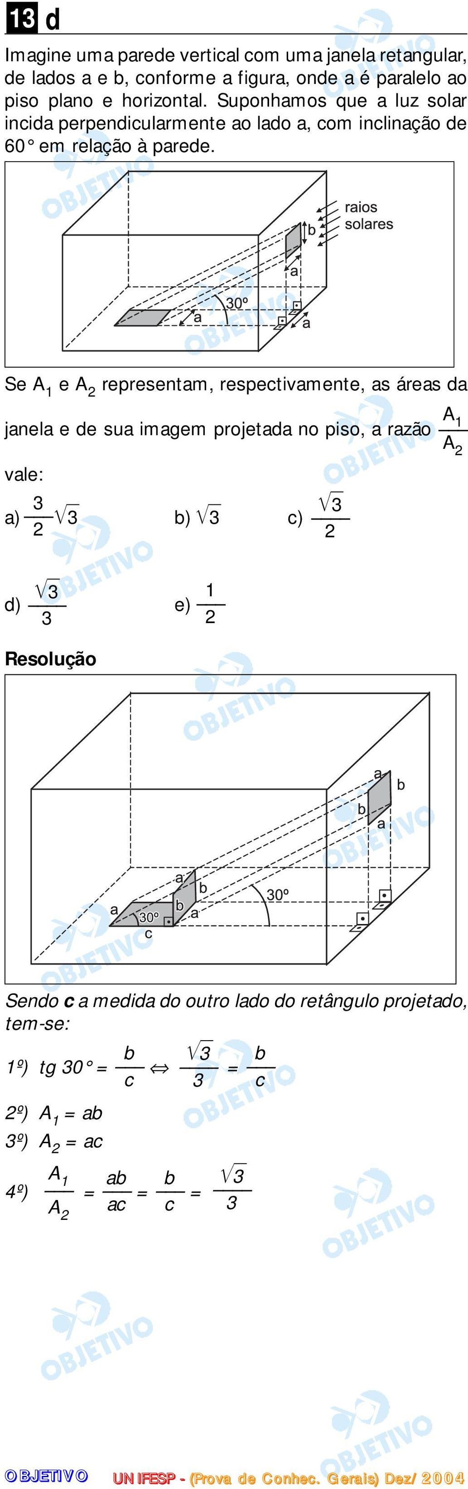 Se A 1 e A 2 representam, respectivamente, as áreas da janela e de sua imagem projetada no piso, a razão vale: 3 a) 3 2 b) 3 c) 3 2 A 1