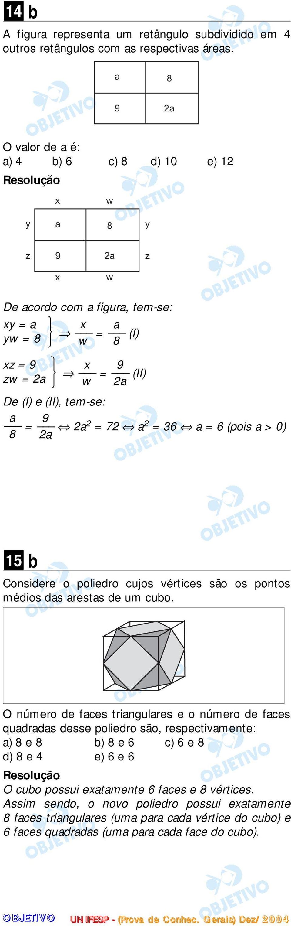 a 9 = 2a 2 = 72 a 2 = 36 a = 6 (pois a > 0) 8 2a 15 b Considere o poliedro cujos vértices são os pontos médios das arestas de um cubo.