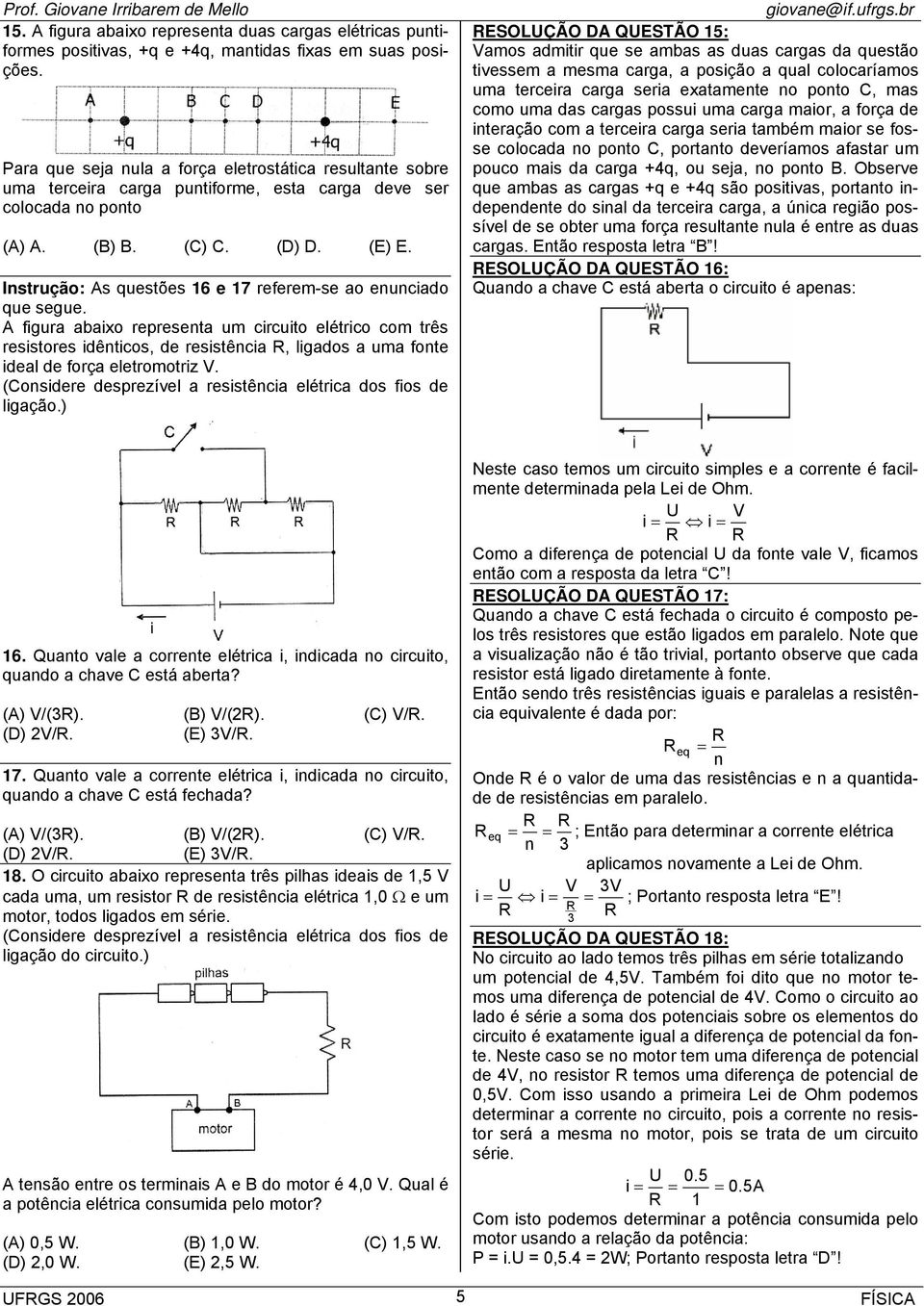 Instrução: As questões 16 e 17 referem-se ao enunciado que segue.