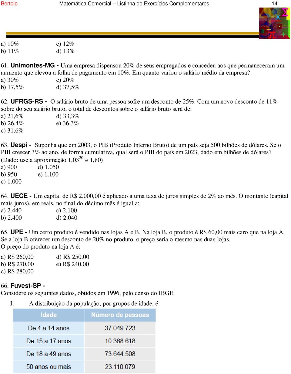 a) 30% c) 20% b) 17,5% d) 37,5% 62. UFRGS-RS - O salário bruto de uma pessoa sofre um desconto de 25%.