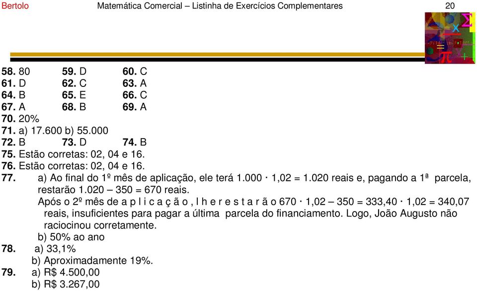 020 reais e, pagando a 1ª parcela, restarão 1.020 350 = 670 reais.