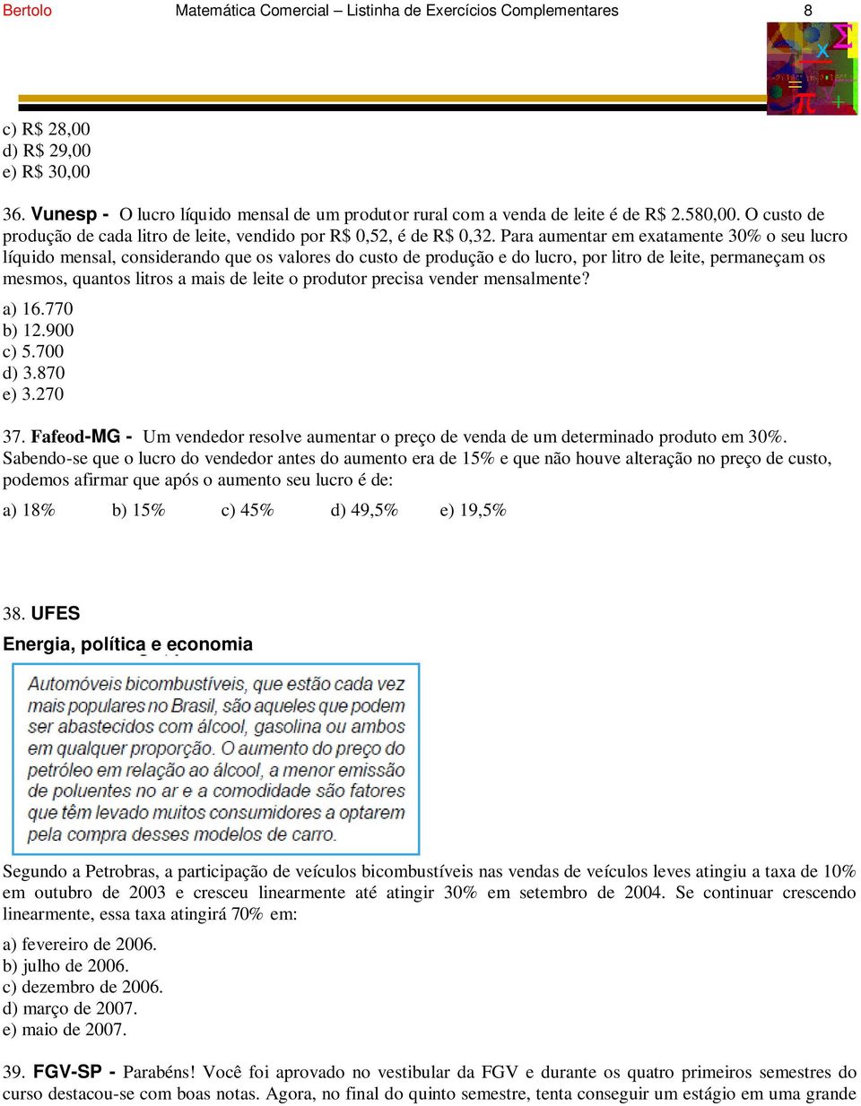 Para aumentar em exatamente 30% o seu lucro líquido mensal, considerando que os valores do custo de produção e do lucro, por litro de leite, permaneçam os mesmos, quantos litros a mais de leite o