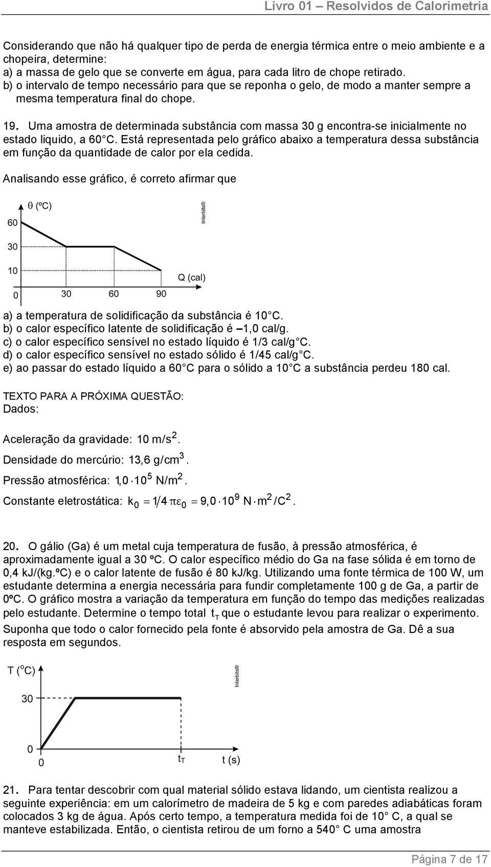 Uma amostra de determinada substância com massa 30 g encontra-se inicialmente no estado liquido, a 60 C.