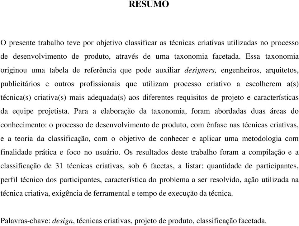 criativa(s) mais adequada(s) aos diferentes requisitos de projeto e características da equipe projetista.