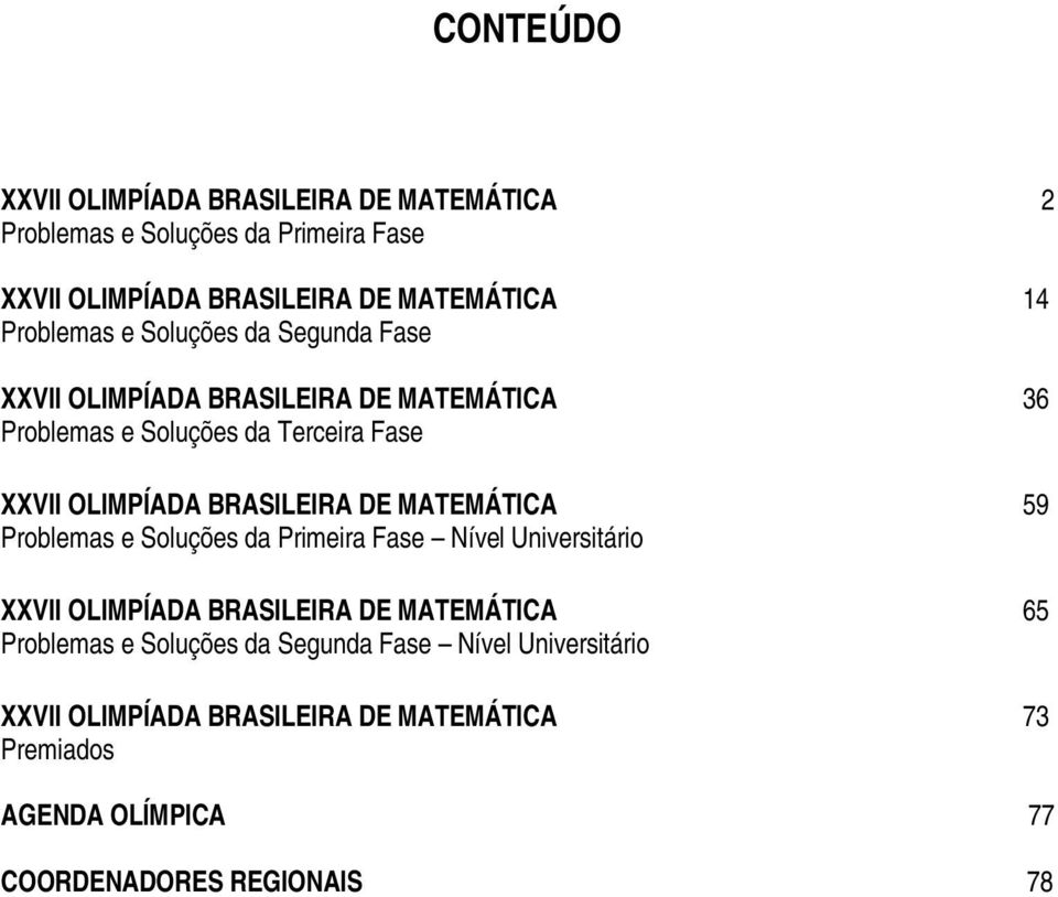 BRASILEIRA DE MATEMÁTICA 59 Problemas e Soluções da Primeira Fase Nível Universitário XXVII OLIMPÍADA BRASILEIRA DE MATEMÁTICA 65