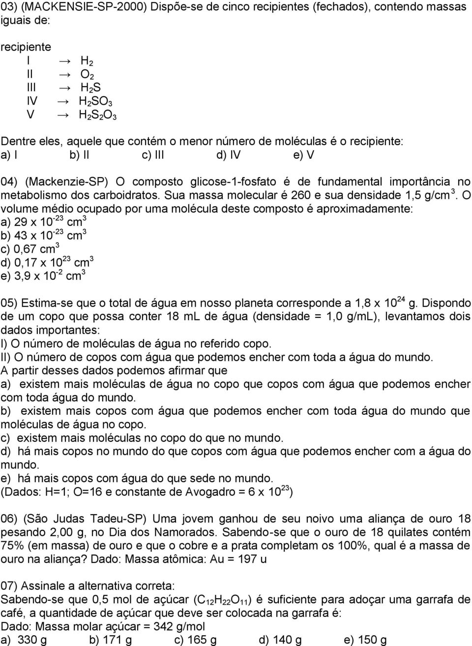 Sua massa molecular é 260 e sua densidade 1,5 g/cm 3.