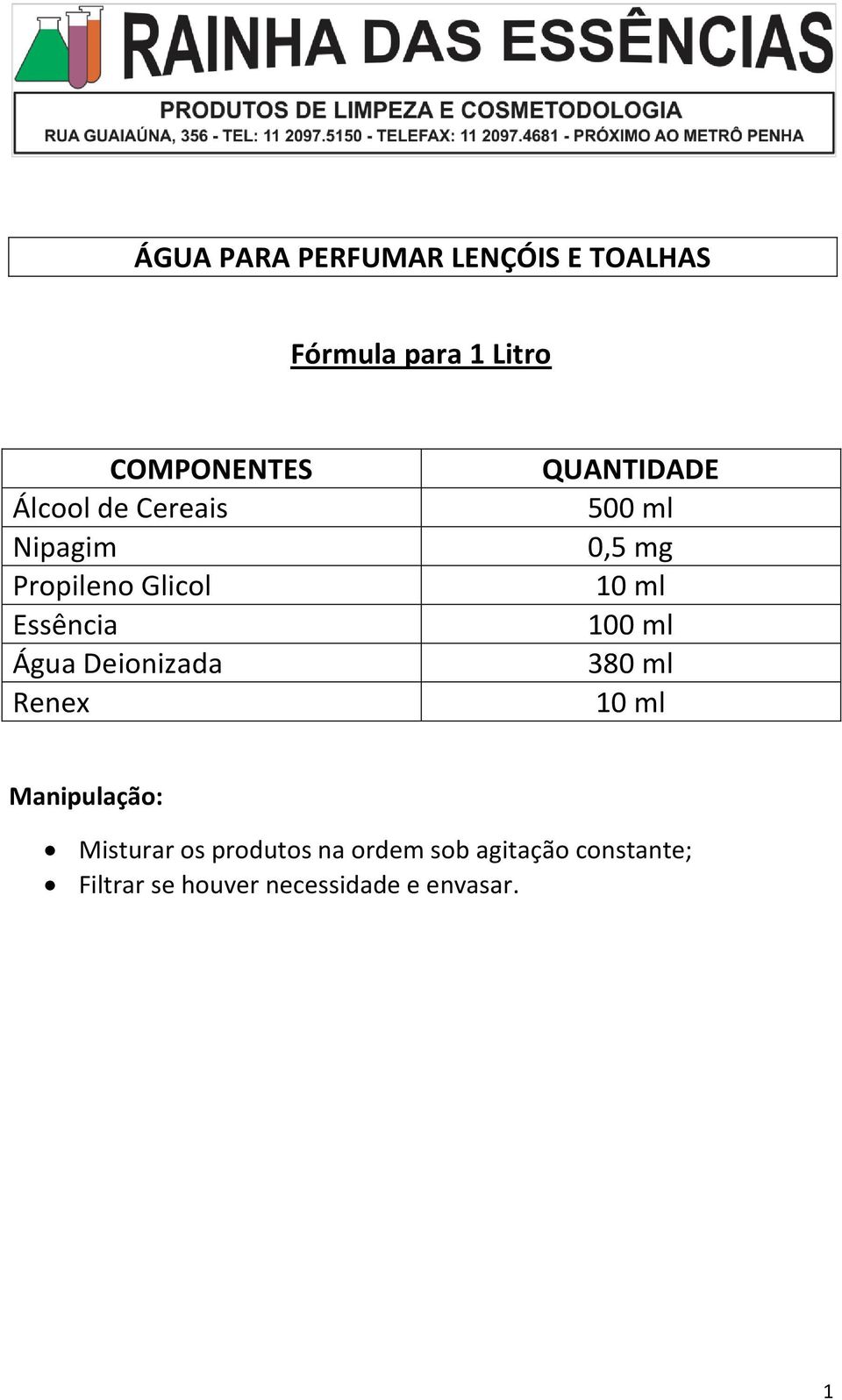 500 ml 0,5 mg 10 ml 100 ml 380 ml 10 ml Misturar os produtos na