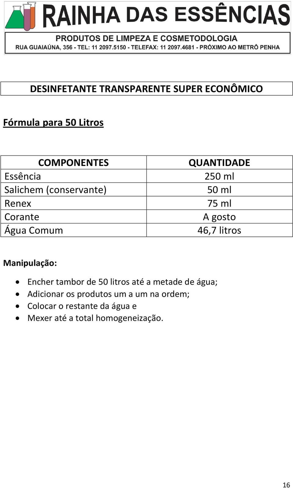 46,7 litros Encher tambor de 50 litros até a metade de água; Adicionar os