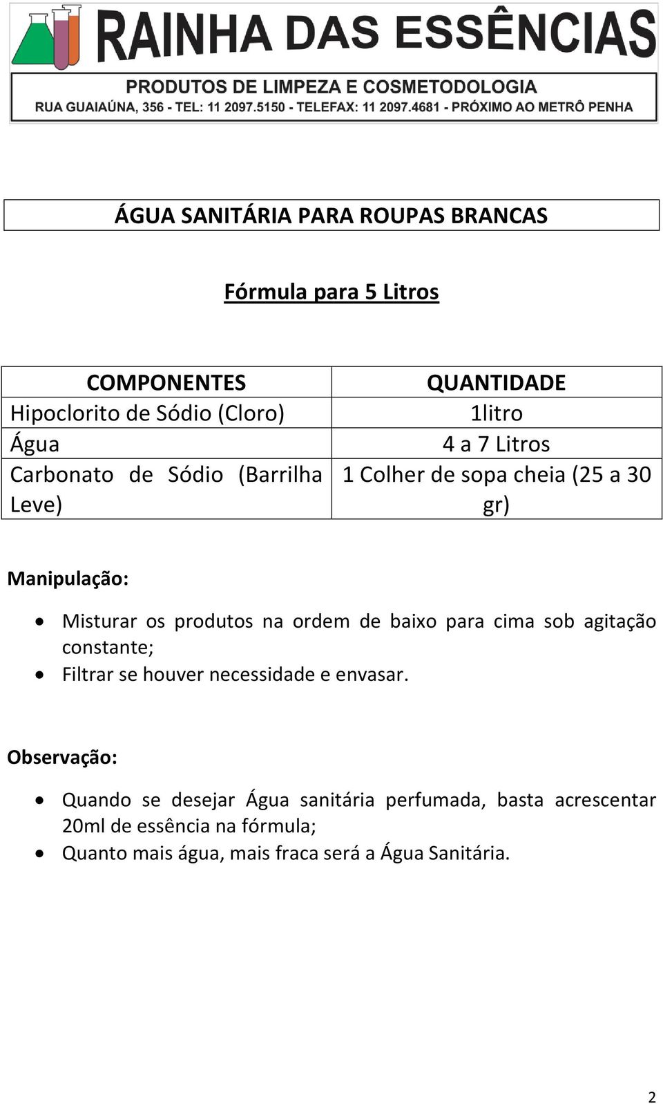 para cima sob agitação constante; Filtrar se houver necessidade e envasar.