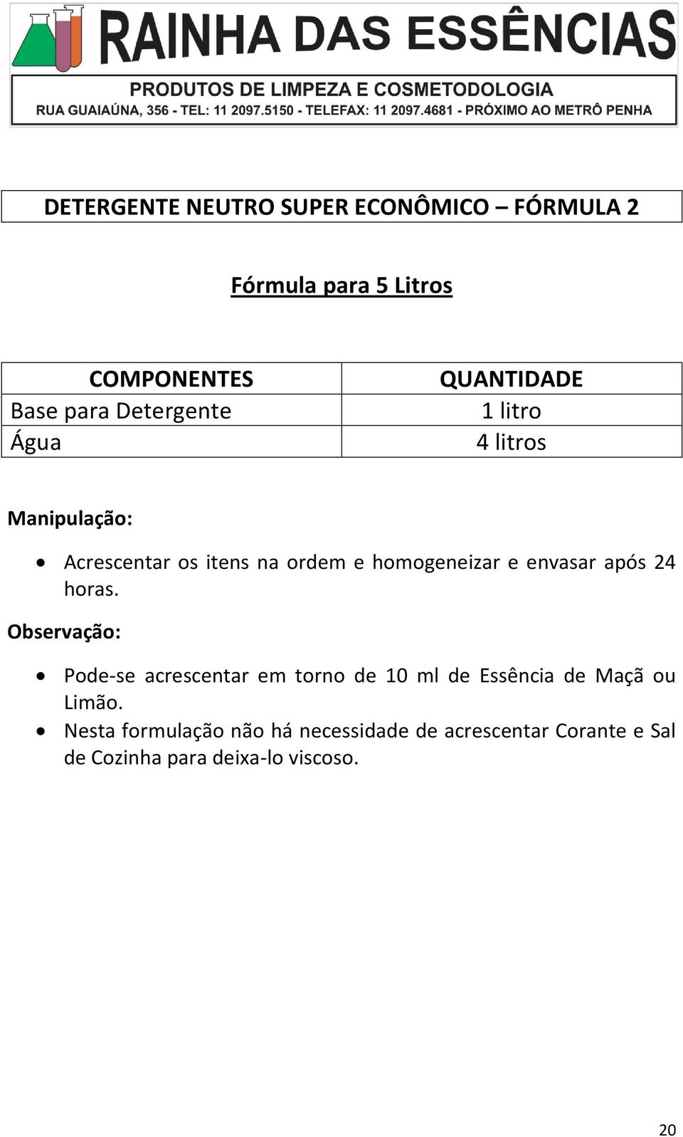 horas. Observação: Pode-se acrescentar em torno de 10 ml de Essência de Maçã ou Limão.