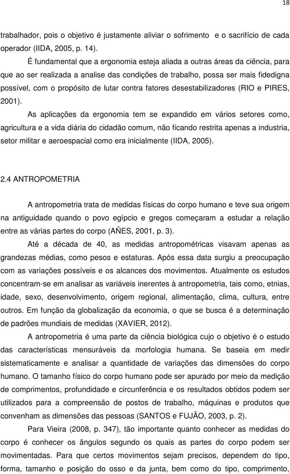 contra fatores desestabilizadores (RIO e PIRES, 2001).