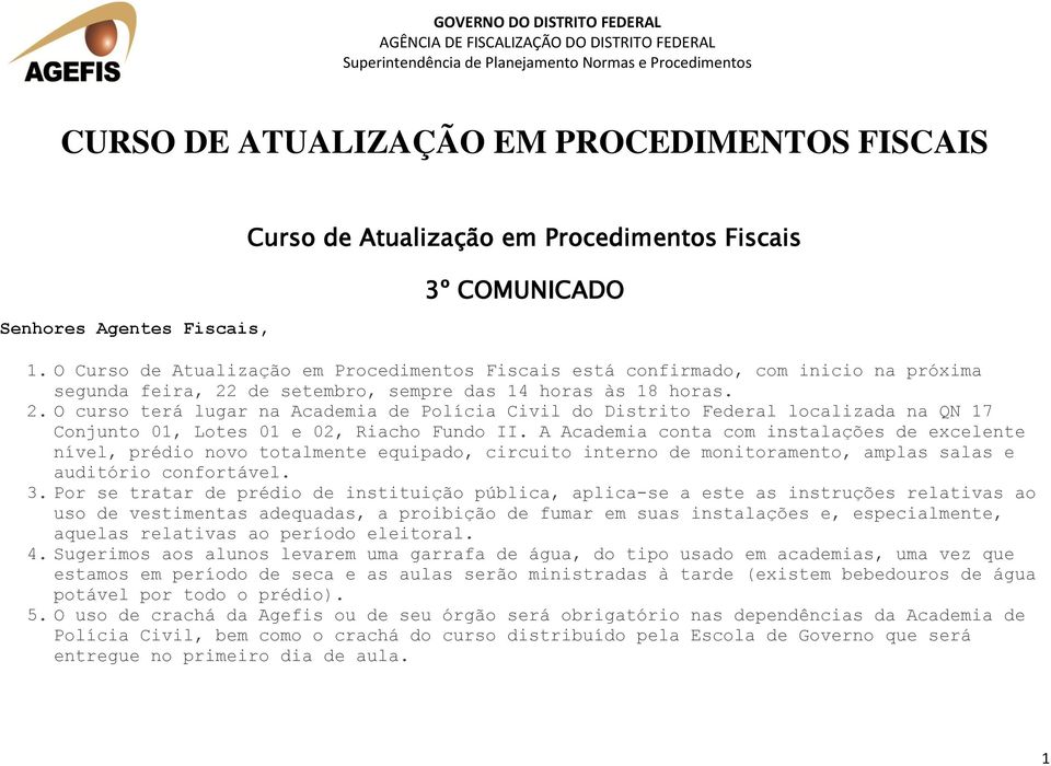 de setembro, sempre das 14 horas às 18 horas. 2. O curso terá lugar na Academia de Polícia Civil do Distrito Federal localizada na QN 17 Conjunto 01, Lotes 01 e 02, Riacho Fundo II.