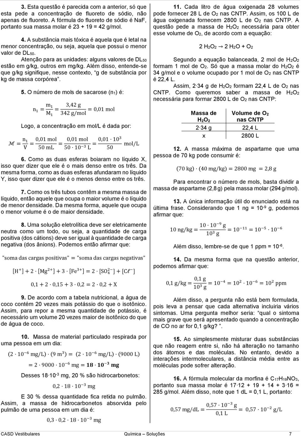 Atenção para as unidades: alguns valores de DL50 estão em g/kg, outros em mg/kg. Além disso, entende-se que g/kg signifique, nesse contexto, g de substância por kg de massa corpórea. M n 1 5.